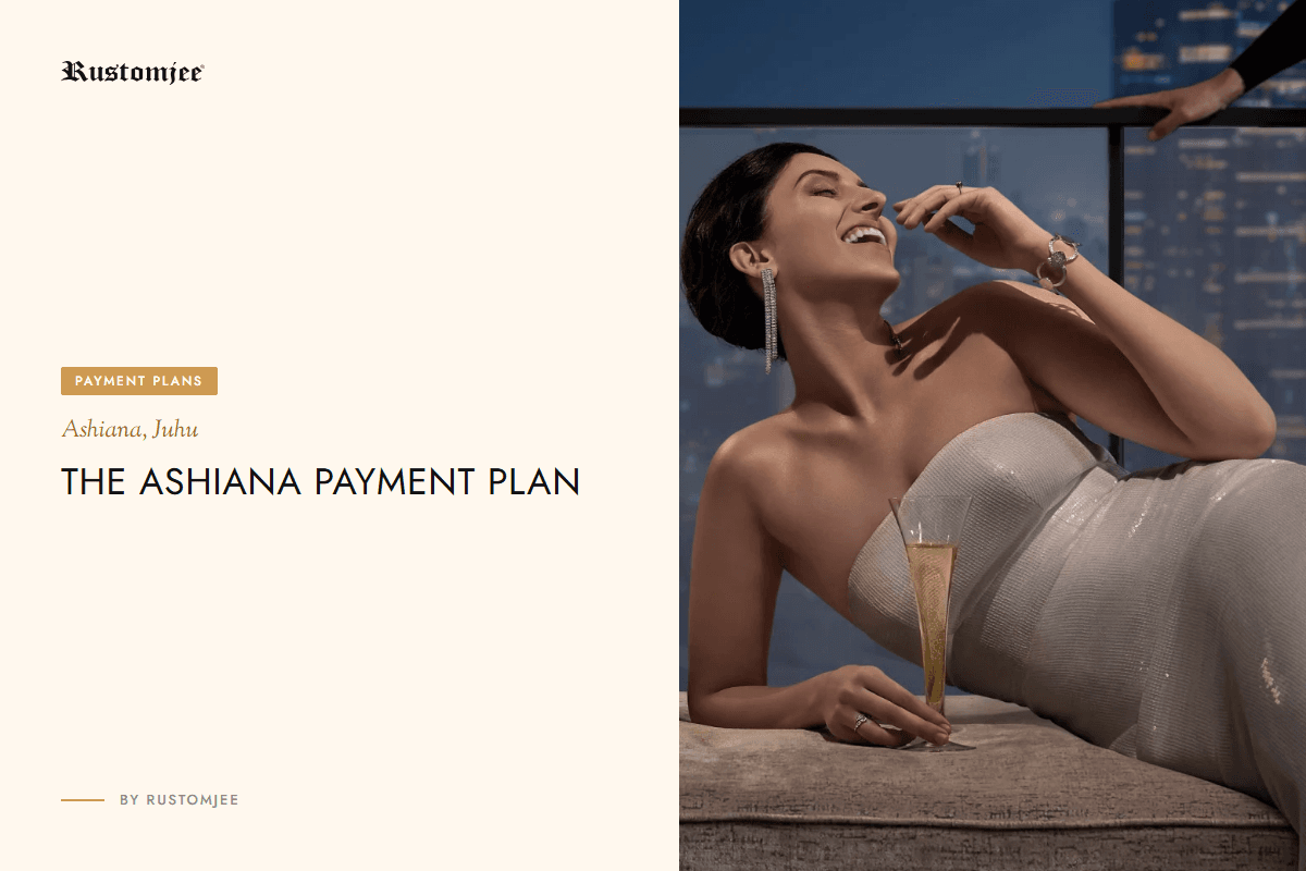 Rustomjee Ashiana Payment Plan: Juhu Luxury Made Easy